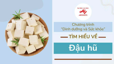 Video giáo dục dinh dưỡng: Đậu hũ - Lợi ích dinh dưỡng từ chất đạm, chất béo thực vật và canxi
