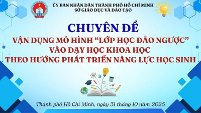 CHUYÊN ĐỀ GIÁO DỤC KHOA HỌC – HỌC TẬP ĐỔI MỚI, PHÁT TRIỂN NĂNG LỰC HỌC SINH