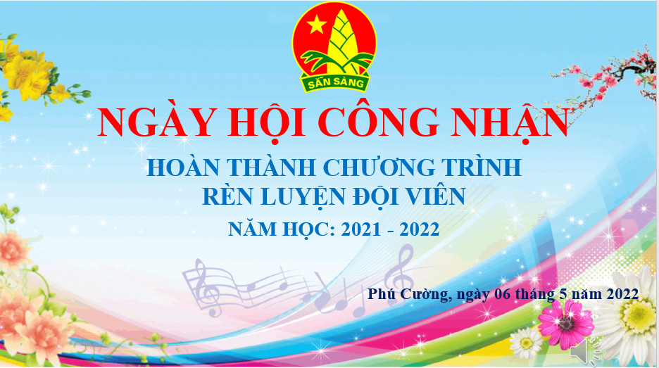 “Ngày hội công nhận hoàn thành Chương trình rèn luyện Đội viên” năm học 2021- 2022.